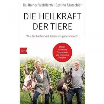 Wohlfarth, Dr. Rainer Die Heilkraft Der Tiere: Wie Der Kontakt Mit Tieren Uns Gesund Macht