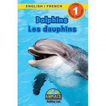 Dolphins / Les dauphins: Bilingual (English / French) (Anglais / Français) Animals That Make a Difference! (Engaging Readers, Level 1) (Animals That ... / French) (Anglais / Français), Band 4)