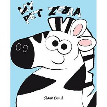 Bond, Claire: My Pet Zebra