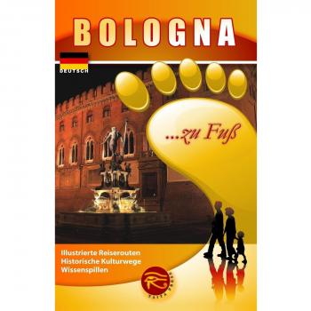 Bologna... zu fuss. Illustrierte Reiserouten. Historische Ku...