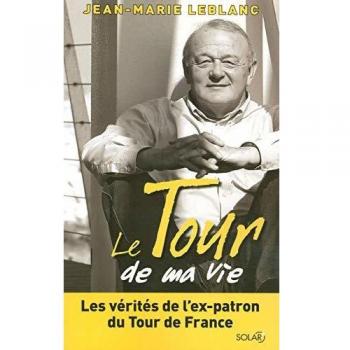 Le Tour de ma vie : Les vérités de l'ex-patron du Tour de France