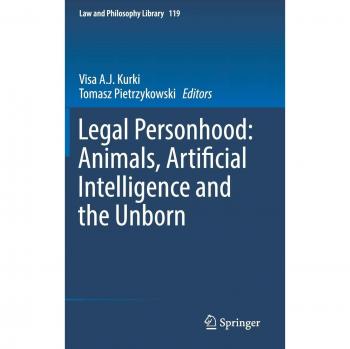 Legal Personhood: Animals, Artificial Intelligence and the Unborn