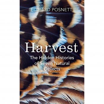 Harvest: The Hidden Histories of Seven Natural Objects