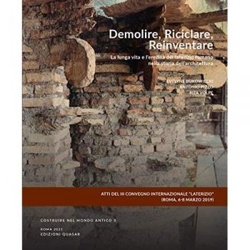 Demolire, riciclare, reinventare. La lunga vita e l'eredità del laterizio romano nella storia dell'architettura. Ediz. italiana e inglese