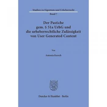 Der Pastiche gem. 51a UrhG und die urheberrechtliche Zulssigkeit von User Generated Content, Fachbücher