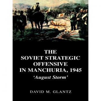 The Soviet Strategic Offensive in Manchuria 1945
