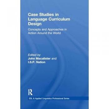 Case Studies in Language Curriculum Design: Concepts and Approaches in Action Around the World (ESL & Applied Linguistics Professional Series)
