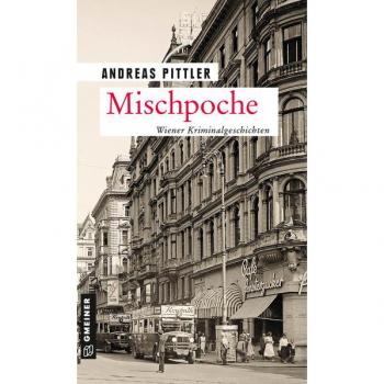 Andreas Pittler Mischpoche: 14 Wiener Kriminalgeschichten (Polizeibeamter David Bronstein) (Zeitgeschichtliche Kriminalromane Im Gmeiner-Verlag)