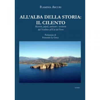 All'alba della storia: il Cilento. Ricerche, popoli, ambiente e territorio dal Neolitico all'Età del Ferro