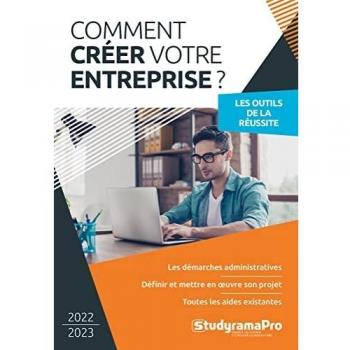 Comment créer votre entreprise: Les outils de la réussite