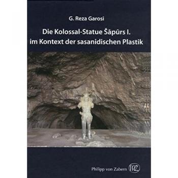 Die Kolossal-Statue Sapurs I. im Kontext der sasanidischen Plastik.