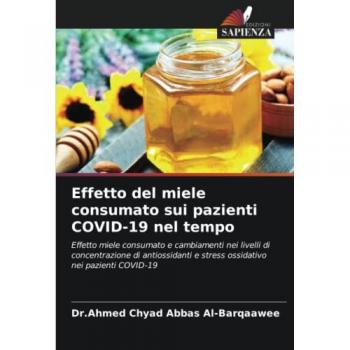 Effetto del miele consumato sui pazienti COVID-19 nel tempo: Effetto miele consumato e cambiamenti nei livelli di concentrazione di antiossidanti e stress ossidativo nei pazienti COVID-19
