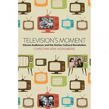 Television's Moment: Sitcom Audiences and the Sixties Cultural Revolution