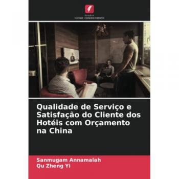 Annamalah, Sanmugam: Qualidade de Serviço e Satisfação do Cliente dos Hotéis com Orçamento na China