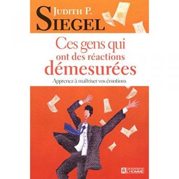 Ces gens qui ont des réactions démesurées : Apprenez à gérer vos émotions