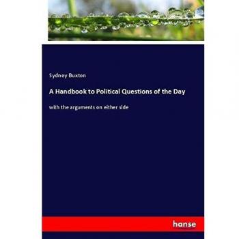 A Handbook to Political Questions of the Day: with the arguments on either side