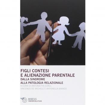 Figli contesi e alienazioni parentale. Dalla sindrome alla patologia relazionale