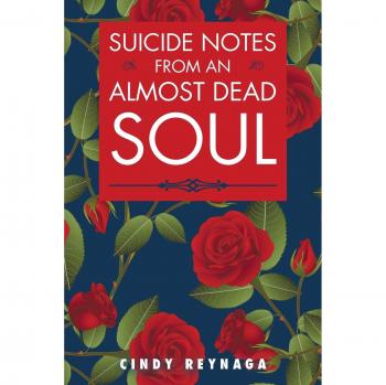 Reynaga, Cindy: Suicide Notes from an Almost Dead Soul