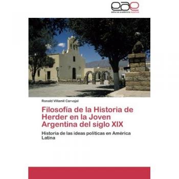Filosofía de la Historia de Herder en la Joven Argentina del siglo XIX: Historia de las ideas políticas en América Latina