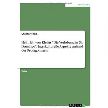 Heinrich von Kleists Die Verlobung in St. Domingo. Interkulturelle Aspekte anhand der Protagonisten