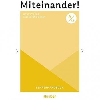 Miteinander! Deutsch für Alltag und Beruf A1.1: Deutsch als Zweitsprache / Lehrerhandbuch