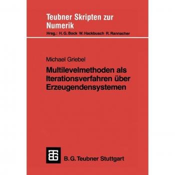 Multilevelmethoden als Iterationsverfahren über Erzeugendensystemen (Teubner Skripten zur Numerik)