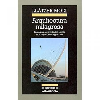 Arquitectura milagrosa: Hazañas de los arquitectos estrella en la España del Guggenheim (Tapa blanda).