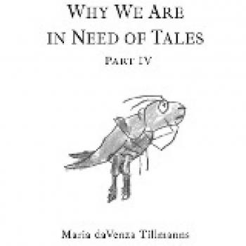 Why We Are in Need of Tales: Part Four