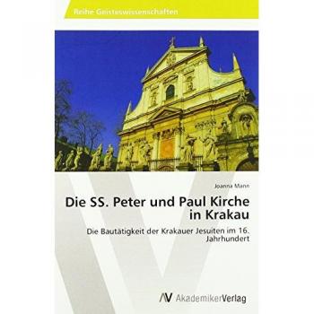 Die SS. Peter und Paul Kirche in Krakau: Die Bautätigkeit der Krakauer Jesuiten im 16. Jahrhundert