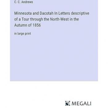 Minnesota and Dacotah In Letters descriptive of a Tour through the North-West in the Autumn of 1856: in large print