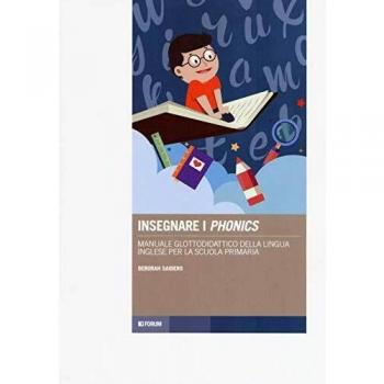 Insegnare i «phonics». Manuale glottodidattico della lingua inglese per la scuola primaria