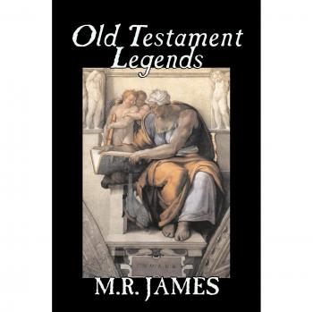 Old Testament Legends by M. R. James Fiction Classics Horror