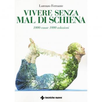 Vivere senza mal di schiena. 1000 cause 1000 soluzioni