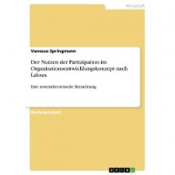 Der Nutzen der Partizipation im Organisationsentwicklungskonzept nach Laloux: Eine systemtheoretische Betrachtung