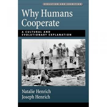 Why Humans Cooperate: A Cultural and Evolutionary Explanation (Evolution and Cognition Series)
