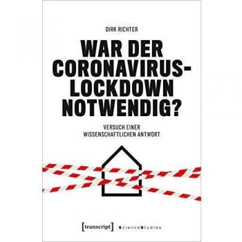 War der Coronavirus-Lockdown notwendig?: Versuch einer wissenschaftlichen Antwort