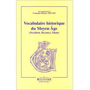 Vocabulaire historique du Moyen Age (Occident, Byzance, Islam)