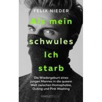 Als mein schwules Ich starb: Die Wiedergeburt eines jungen Mannes in die queere Welt zwischen Homophobie, Outing und Pink Washing