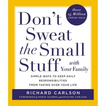 Don't Sweat the Small Stuff with Your Family: Simple Ways to Keep Daily Responsibilities and Household Chaos from Taking Over Your Life (Don't Sweat the Small Stuff Series)