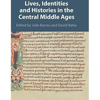 Lives, Identities and Histories in the Central Middle Ages