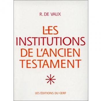 LES INSTITUTIONS DE L'ANCIEN TESTAMENT. Tome 1, Le nomadisme et ses survivances, institutions familiales, institutions civiles
