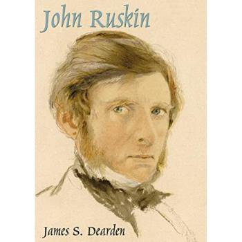 John Ruskin : An Illustrated Life of John Ruskin, 1819-1900