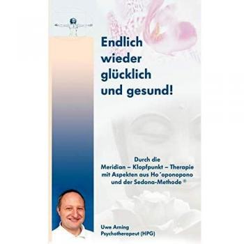 Uwe Arning Endlich Wieder Glücklich Und Gesund: Durch Die Meridian