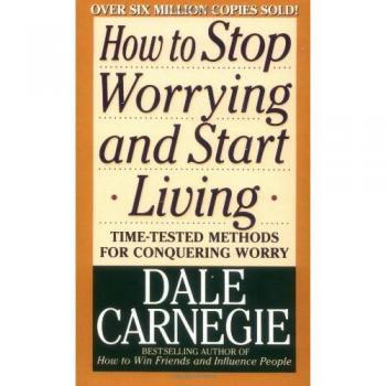 How to Stop Worrying and Start Living