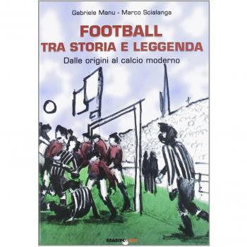 Football tra storia e leggenda. Dalle origini al calcio moderno