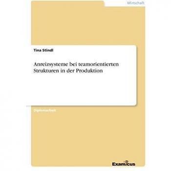 Anreizsysteme bei teamorientierten Strukturen in der Produktion