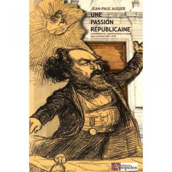 Une passion républicaine: Protestantisme, républicanisme et laïcité dans la Drôme