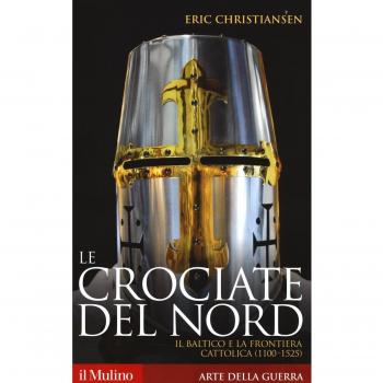 Le crociate del Nord. Il Baltico e la frontiera cattolica (1100-1525)