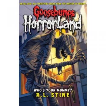 Stine, R. L. Who'S Your Mummy? (Goosebumps Horrorland)