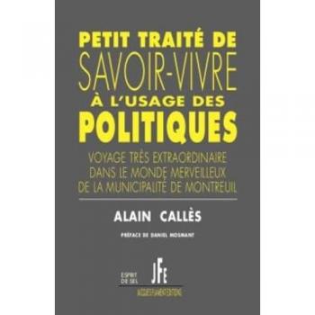 PETIT TRAITÉ DE SAVOIR-VIVRE À L'USAGE DES POLITIQUES: VOYAGE TRÈS EXTRAORDINAIRE DANS LE MONDE MERVEILLEUX DE LA MUNICIPALITÉ DE MONTREUIL